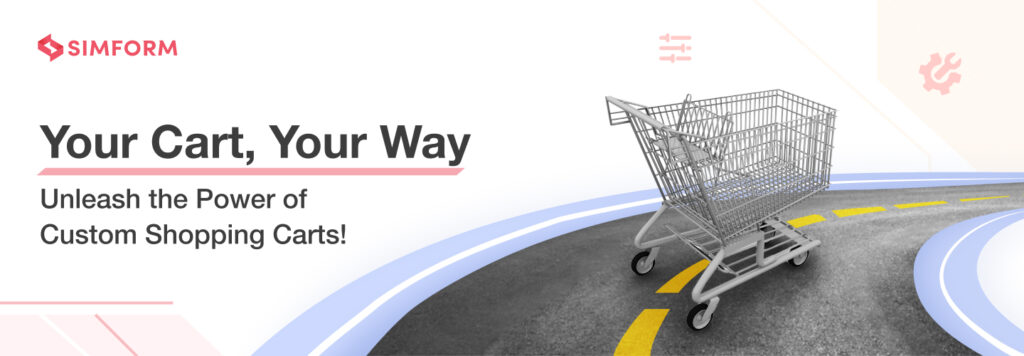 Custom Shopping Cart Development: How to Implement It Profitably