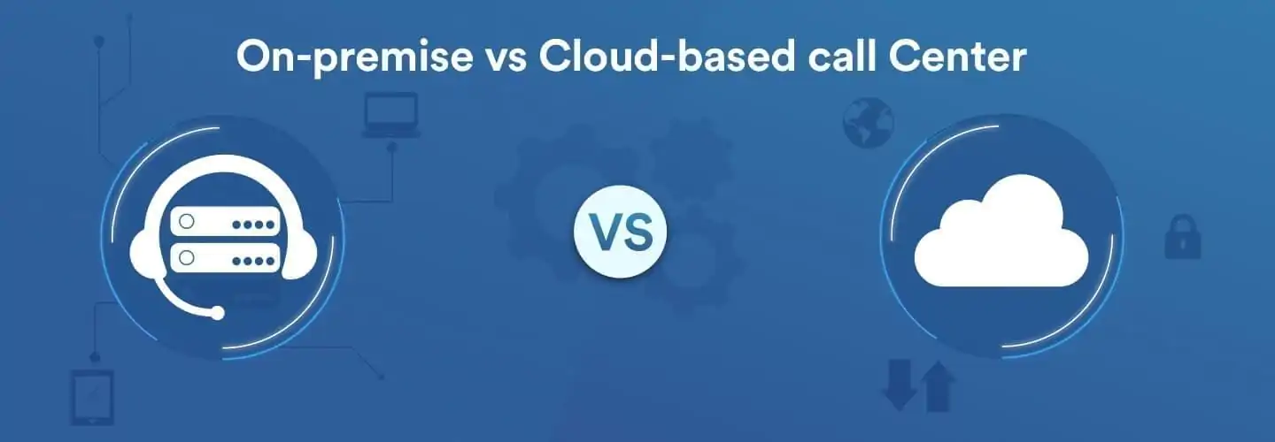 on-premise vs cloud-based call center