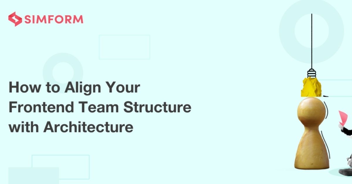 How to Align Your Front-End Team Structure with Architecture
