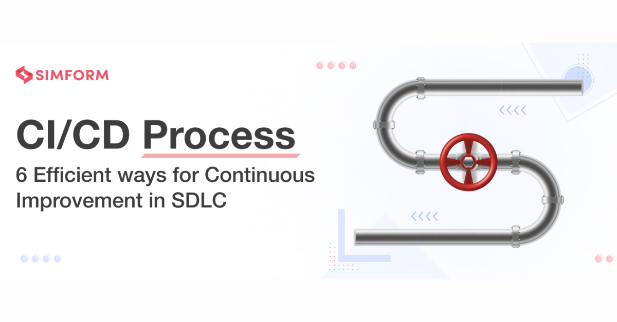 CI/CD Process: 6 Efficient ways for Continuous Improvement in SDLC