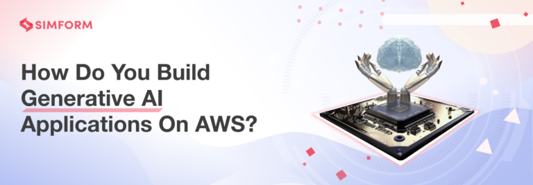 How Do You Build Generative AI Applications on AWS?